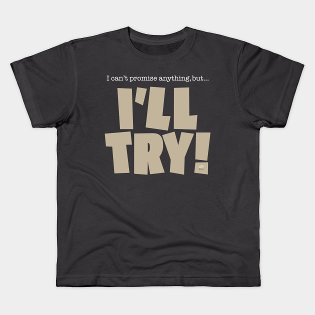 I'll Try Kids T-Shirt by NN Tease